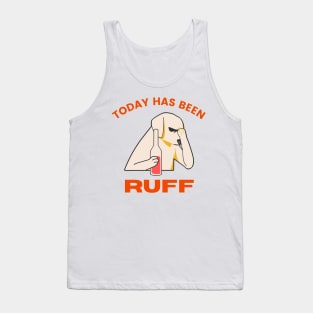 Dog Puns, Dog Lovers, Quote Print, Rough Day, Today Has Been Ruff Tank Top